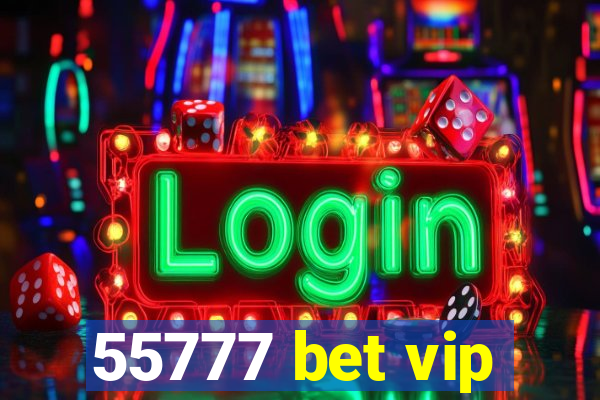 55777 bet vip
